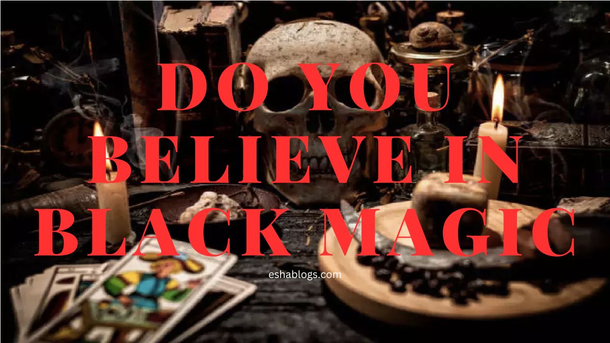 DO YOU BELIEVE IN BLACK MAGIC?